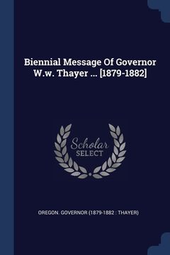 portada Biennial Message Of Governor W.w. Thayer ... [1879-1882] (en Inglés)