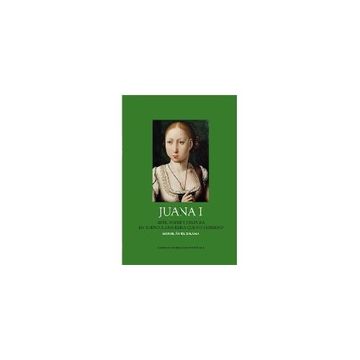 portada Juana I: Arte, poder y cultura en torno a una reina que no gobernó (Los Austrias)