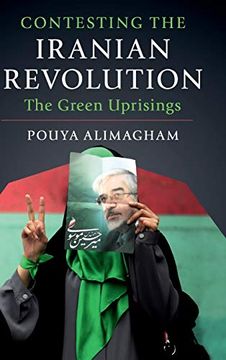 portada Contesting the Iranian Revolution: The Green Uprisings (in English)