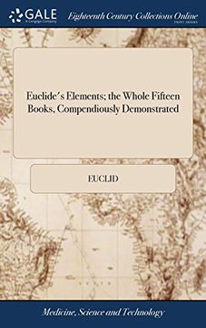 portada Euclide's Elements; The Whole Fifteen Books, Compendiously Demonstrated: With Archimedes's Theorems of the Sphere and Cylinder, Investigated by the. Data, and a Brief Treatise of Regular Solids 