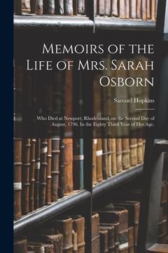 portada Memoirs of the Life of Mrs. Sarah Osborn: Who Died at Newport, Rhodeisland, on the Second Day of August, 1796. In the Eighty Third Year of Her Age. (en Inglés)
