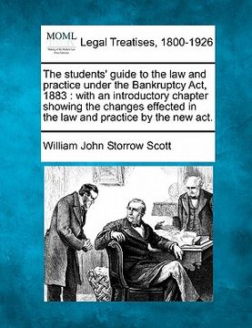 portada the students' guide to the law and practice under the bankruptcy act, 1883: with an introductory chapter showing the changes effected in the law and p (en Inglés)