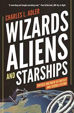 portada Wizards, Aliens, and Starships: Physics and Math in Fantasy and Science Fiction (en Inglés)