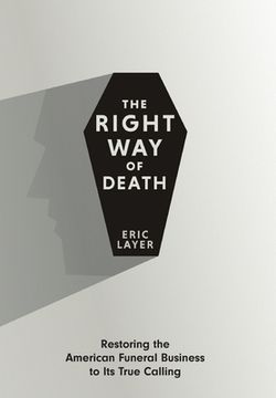 portada The Right Way of Death: Restoring the American Funeral Business to Its True Calling (en Inglés)