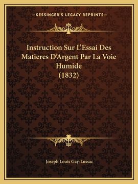 portada Instruction Sur L'Essai Des Matieres D'Argent Par La Voie Humide (1832) (in French)