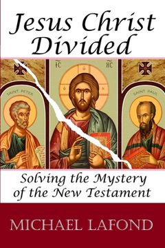 portada Jesus Christ Divided: Solving the Mystery of the New Testament (in English)