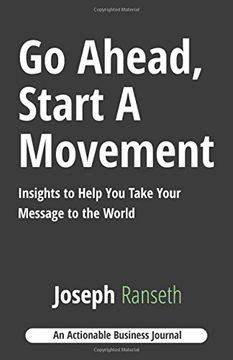 portada Go Ahead, Start A Movement: Insights to Help You Take Your Message to the World