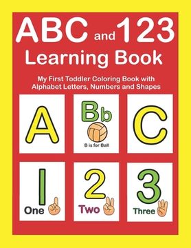 portada ABC and 123 Learning Book: My First Toddler Coloring Book With Alphabet Letters, Numbers and Shapes (en Inglés)