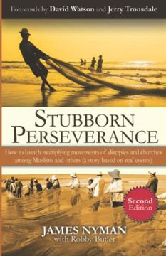 portada Stubborn Perseverance Second Edition: How to Launch Multiplying Movements of Disciples and Churches Among Muslims and Others (a Story Based on Real Events) (in English)