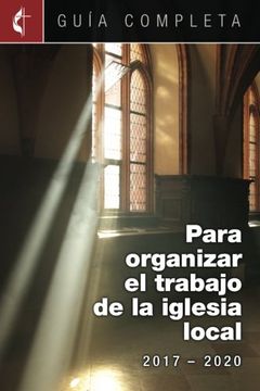 portada Guia Completa Para Organizar el Trabajo de la Iglesia Local 2017-2020: Guidelines for Leading Your Congregation 2017-2020 Spanish Ministries (en Inglés)