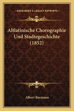 portada Altlatinische Chorographie Und Stadtegeschichte (1852) (en Alemán)