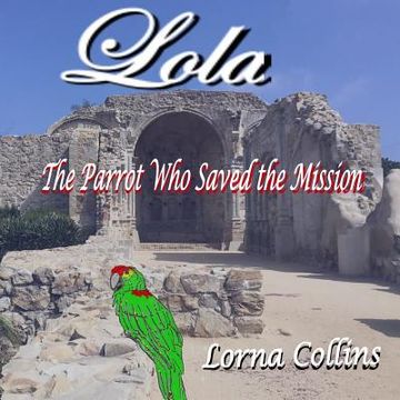 portada Lola: The Parrot Who Saved the Mission (in English)