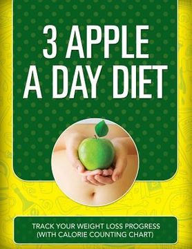 portada 3 Apple a Day Diet: Track Your Weight Loss Progress (with Calorie Counting Chart) (en Inglés)