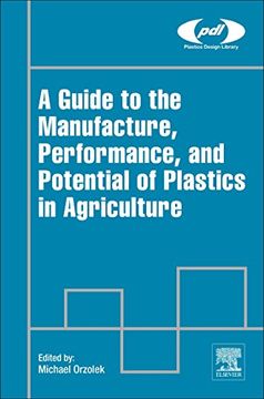 portada A Guide to the Manufacture, Performance, and Potential of Plastics in Agriculture (Plastics Design Library) (in English)