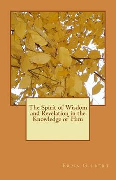 portada The Spirit of Wisdom and Revelation in the Knowledge of Him (en Inglés)