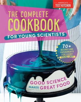 portada The Complete Cookbook for Young Scientists: Good Science Makes Great Food: 70+ Recipes, Experiments, & Activities (Young Chefs Series) (in English)