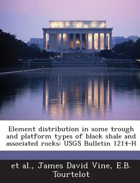 portada Element Distribution in Some Trough and Platform Types of Black Shale and Associated Rocks: Usgs Bulletin 1214-H (en Inglés)