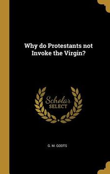 portada Why do Protestants not Invoke the Virgin? (en Inglés)