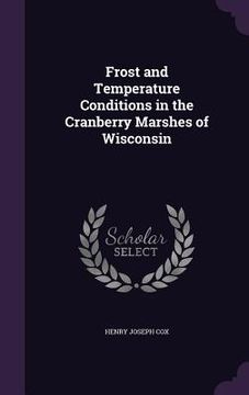 portada Frost and Temperature Conditions in the Cranberry Marshes of Wisconsin (en Inglés)