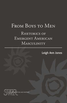portada From Boys to Men: Rhetorics of Emergent American Masculinity (Studies in Writing and Rhetoric) 