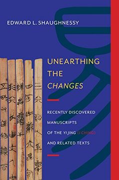portada Unearthing the Changes: Recently Discovered Manuscripts of the Yi Jing (I Ching) and Related Texts  (Translations from the Asian Classics)