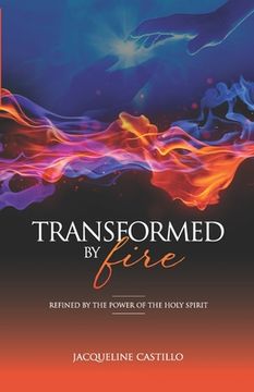 portada Transformed by Fire: Refined by the Power of the Holy Spirit