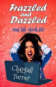 portada Frazzled and Dazzled: Real life chick-lit (en Inglés)