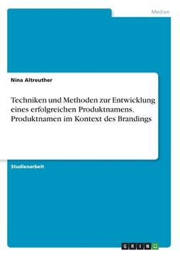 portada Techniken und Methoden zur Entwicklung eines erfolgreichen Produktnamens. Produktnamen im Kontext des Brandings (en Alemán)