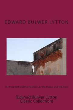 portada The Haunted and the Haunters or the House and the Brain: (Edward Bulwer Lytton Classic Collection) (en Inglés)