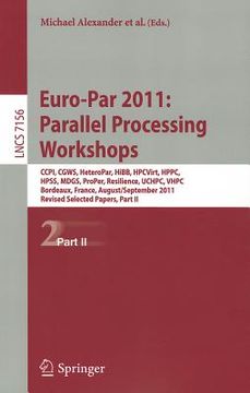 portada euro-par 2011: parallel processing workshops: ccpi, cgws, heteropar, hibb, hpcvirt, hppc, hpss, mdgs, proper, resilience, uchpc, vhpc, bordeaux, franc (en Inglés)