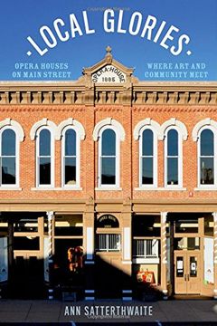 portada Local Glories: Opera Houses on Main Street, Where Art and Community Meet (en Inglés)