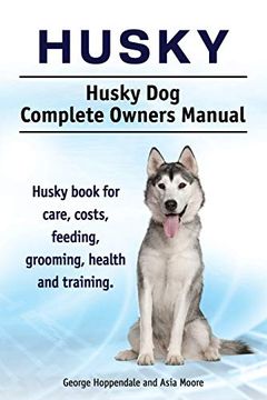 portada Husky. Husky dog Complete Owners Manual. Husky Book for Care, Costs, Feeding, Grooming, Health and Training. 