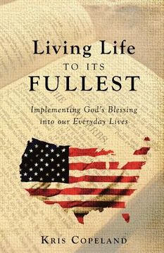 portada Living Life To Its Fullest: Implementing God's Blessing into our Everyday Lives (en Inglés)