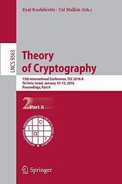 portada Theory of Cryptography: 13Th International Conference, tcc 2016-A, tel Aviv, Israel, January 10-13, 2016, Proceedings, Part ii: 9563 (Lecture Notes in Computer Science) (in English)