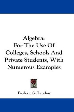 portada algebra: for the use of colleges, schools and private students, with numerous examples