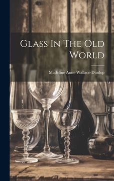 portada Glass In The Old World (in English)