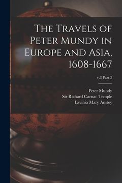 portada The Travels of Peter Mundy in Europe and Asia, 1608-1667; v.3 part 2 (en Inglés)