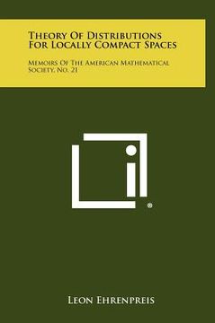 portada theory of distributions for locally compact spaces: memoirs of the american mathematical society, no. 21 (en Inglés)