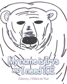 portada My name is Irys and I need ICE (en Inglés)