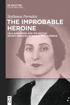 portada The Improbable Heroine: Lela Karayanni and the British Secret Services in World War II Greece (en Inglés)
