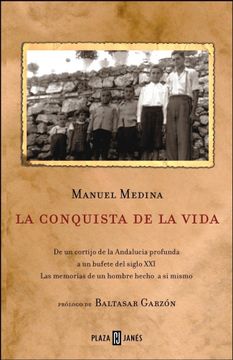 portada La Conquista de la Vida: De un Cortijo de la Andalucia Profunda a un Bufete del Siglo Xxi; Las Memorias de un Hombre Hecho a si Mismo