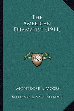 portada the american dramatist (1911) the american dramatist (1911) (en Inglés)