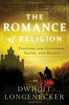 portada The Romance of Religion: Fighting for Goodness, Truth, and Beauty (in English)