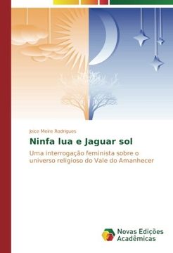 portada Ninfa lua e Jaguar sol: Uma interrogação feminista sobre o universo religioso do Vale do Amanhecer (Portuguese Edition)