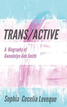 portada Trans / Active: A Biography of Gwendolyn Ann Smith