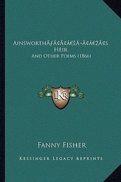 portada ainswortha acentsacentsa a-acentsa acentss heir: and other poems (1866) (en Inglés)