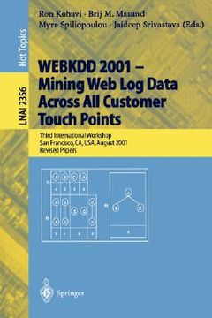 portada webkdd 2001 - mining web log data across all customers touch points: third international workshop, san francisco, ca, usa, august 26, 2001, revised pa (in English)