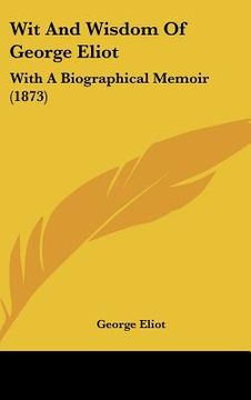 portada wit and wisdom of george eliot: with a biographical memoir (1873)