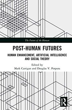 portada Post-Human Futures: Human Enhancement, Artificial Intelligence and Social Theory (The Future of the Human) (en Inglés)