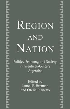 portada Region and Nation: Politics, Economy and Society in Twentieth Century Argentina (in English)
